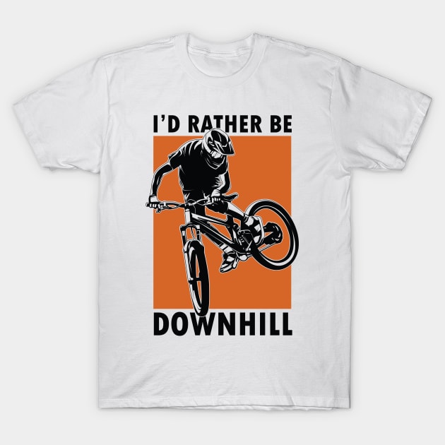 I'd rather be downhill T-Shirt by Teefold